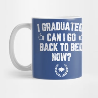 I Graduated Can I Go To Back To Bed Now? Mug